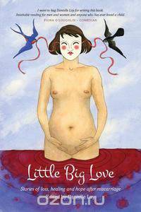 Little Big Love - Stories of loss, healing and hope after miscarriage