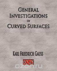 General Investigations Of Curved Surfaces - Unabridged