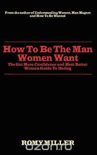 How To Be The Man Women Want