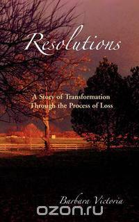 RESOLUTIONS - A Story of Transformation Through the Process of Loss
