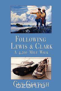 FOLLOWING LEWIS & CLARK, A 4,200 Mile Walk