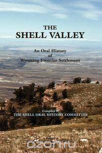 THE SHELL VALLEY, an Oral History of Wyoming Frontier Settlement