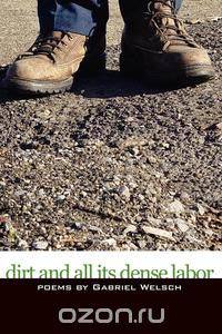 Dirt and All Its Dense Labor