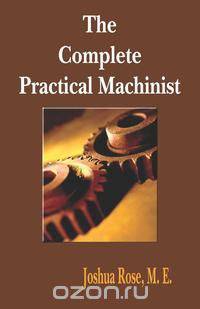 The Complete Practical Machinist 1901 - 19th Edition