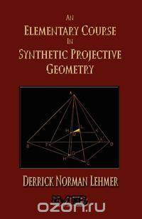An Elementary Course In Synthetic Projective Geometry