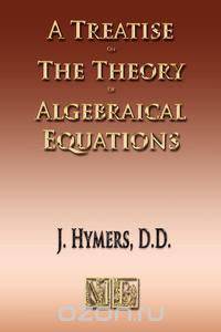 A Treatise On The Theory Of Algebraical Equations