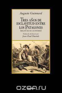 Tres Aos de Esclavitud Entre Los Patagones