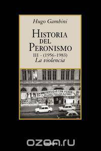 Historia del peronismo III (1956-1983)-la violencia