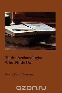 To the Archaeologist Who Finds Us