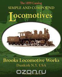 Simple and Compound Locomotives Brooks Locomotive Works