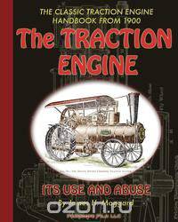 The Traction Engine Its Use and Abuse