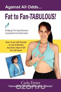 Fat to Fan-Tabulous- Carla Ferrer, Bridging the Gap Between Impossible and Attainable!