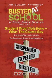 Busted at School, Volume 1. Student Drug Violations - What the Courts Say