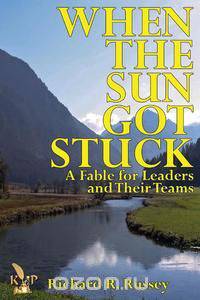 When The Sun Got Stuck A Fable for Leaders and Their Teams
