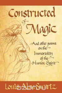 Constructed of Magic and Other Poems on the Immortality of the Human Spirit