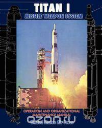 Titan I Missile Weapon System Operation and Organizational Maintenance Manual