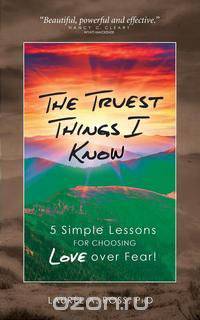 The Truest Things I Know