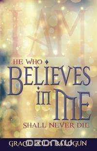 He Who Believes in Me Shall Never Die