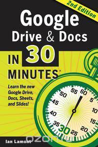 Google Drive and Docs in 30 Minutes (2nd Edition)