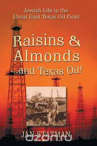 Raisins & Almonds . . . and Texas Oil! Jewish Life in the Great East Texas Oil Field