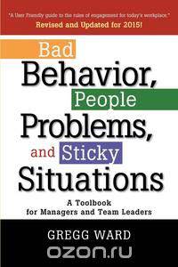 Bad Behavior, People Problems and Sticky Situations