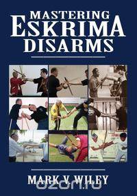 Mastering Eskrima Disarms