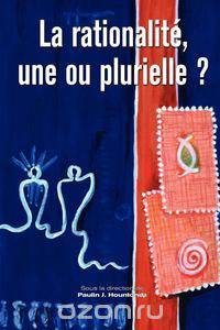 La rationalite, une ou plurielle?