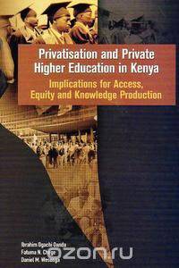 Privatisation and Private Higher Education in Kenya. Implications for Access, Equity and Knowledge Production