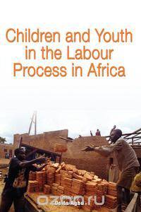 Children and Youth in the Labour Process in Africa