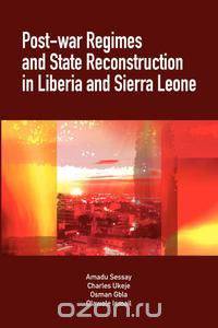 Post-War Regimes and State Reconstruction in Liberia and Sierra Leone