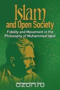 Islam and Open Society Fidelity and Movement in the Philosophy of Muhammad Iqbal