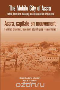 The Mobile City of Accra. Urban Families, Housing and Residential Practices
