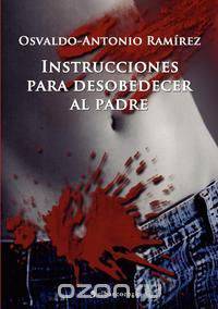 Instrucciones Para Desobedecer Al Padre