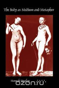 The Body as Medium and Metaphor.