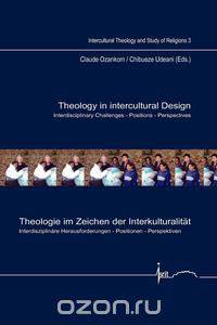 Theology in Intercultural Design / Theologie Im Zeichen Der Interkulturalitat