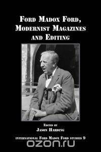 Ford Madox Ford, Modernist Magazines and Editing.