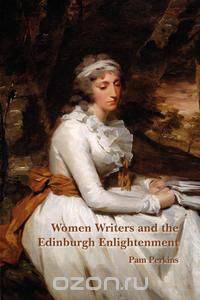 Women Writers and the Edinburgh Enlightenment.