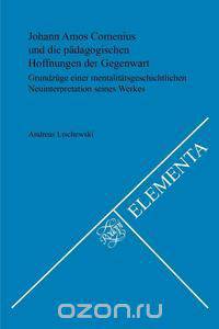 Johann Amos Comenius Und Die Padagogischen Hoffnungen Der Gegenwart.