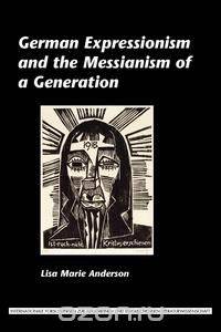 German Expressionism and the Messianism of a Generation.