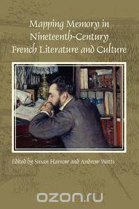 Mapping Memory in Nineteenth-Century French Literature and Culture
