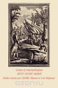 Corps Et Interpretation (Xvie-Xviiie Siecles)