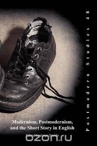 Modernism, Postmodernism, and the Short Story in English