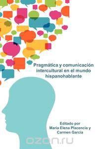 Pragmatica y comunicacion intercultural en el mundo hispanohablante