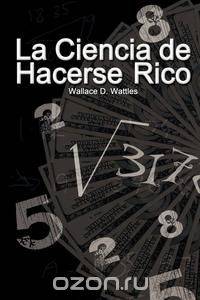 La Ciencia de Hacerse Rico (The Science of Getting Rich)