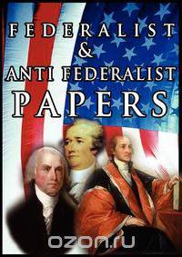 The Federalist & Anti Federalist Papers