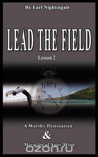 LEAD THE FIELD By Earl Nightingale - Lesson 2