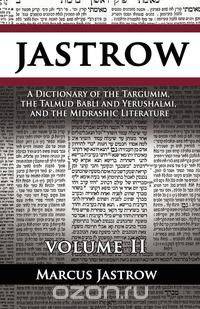 A Dictionary of the Targumim, the Talmud Babli and Yerushalmi, and the Midrashic Literature, Volume II