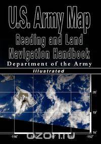 U.S. Army Map Reading and Land Navigation Handbook - Illustrated (U.S. Army)