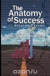 The Anatomy of Success by Nicolas Darvas (the author of How I Made $2,000,000 In The Stock Market)