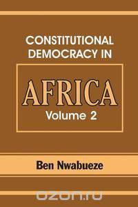 Constitutional Democracy in Africa. Vol. 2. Constitutionalism, Authoritarianism and Statism